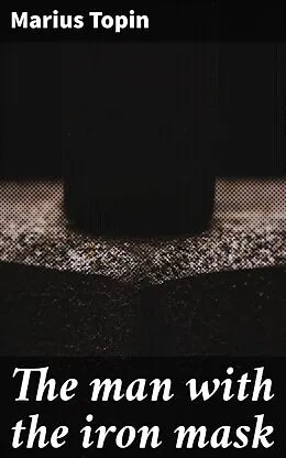 E-Book (epub) The man with the iron mask von Marius Topin