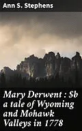 E-Book (epub) Mary Derwent : a tale of Wyoming and Mohawk Valleys in 1778 von Ann S. Stephens