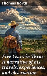 eBook (epub) Five Years in Texas: A narrative of his travels, experiences, and observation de Thomas North