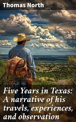 E-Book (epub) Five Years in Texas: A narrative of his travels, experiences, and observation von Thomas North