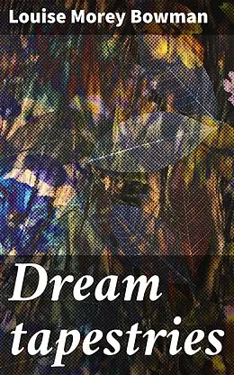 E-Book (epub) Dream tapestries von Louise Morey Bowman