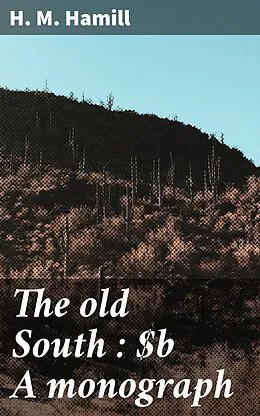 E-Book (epub) The old South : A monograph von H. M. Hamill