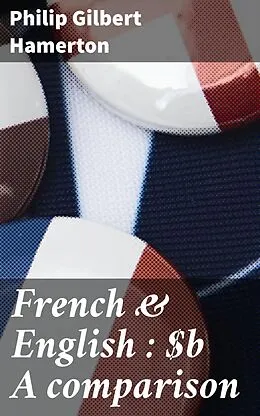 E-Book (epub) French &amp; English : A comparison von Philip Gilbert Hamerton