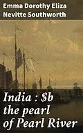 E-Book (epub) India : the pearl of Pearl River von Emma Dorothy Eliza Nevitte Southworth
