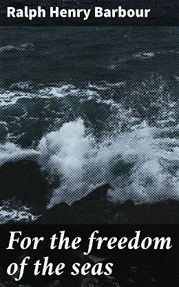 E-Book (epub) For the freedom of the seas von Ralph Henry Barbour