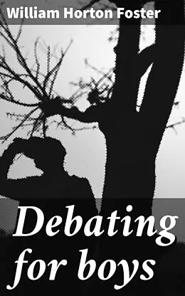 E-Book (epub) Debating for boys von William Horton Foster