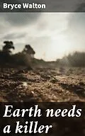 E-Book (epub) Earth needs a killer von Bryce Walton