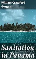 E-Book (epub) Sanitation in Panama von William Crawford Gorgas