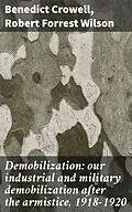 E-Book (epub) Demobilization: our industrial and military demobilization after the armistice, 1918-1920 von Benedict Crowell, Robert Forrest Wilson