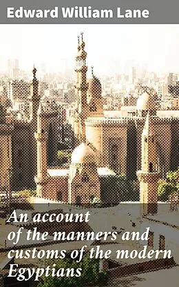 E-Book (epub) An account of the manners and customs of the modern Egyptians von Edward William Lane