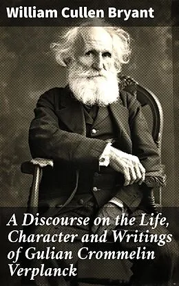 E-Book (epub) A Discourse on the Life, Character and Writings of Gulian Crommelin Verplanck von William Cullen Bryant