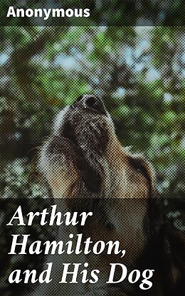 eBook (epub) Arthur Hamilton, and His Dog de Anonymous