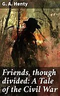 E-Book (epub) Friends, though divided: A Tale of the Civil War von G. A. Henty