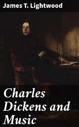 E-Book (epub) Charles Dickens and Music von James T. Lightwood