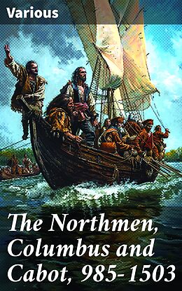 eBook (epub) The Northmen, Columbus and Cabot, 985-1503 de Various