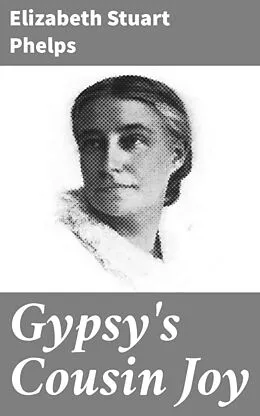 E-Book (epub) Gypsy's Cousin Joy von Elizabeth Stuart Phelps