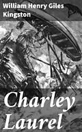 E-Book (epub) Charley Laurel von William Henry Giles Kingston