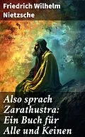 E-Book (epub) Also sprach Zarathustra: Ein Buch für Alle und Keinen von Friedrich Wilhelm Nietzsche
