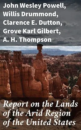 E-Book (epub) Report on the Lands of the Arid Region of the United States von John Wesley Powell, Willis Drummond, Clarence E. Dutton