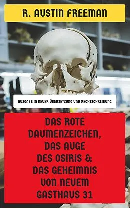 E-Book (epub) Das rote Daumenzeichen, Das Auge des Osiris & Das Geheimnis von Neuem Gasthaus 31 von R. Austin Freeman