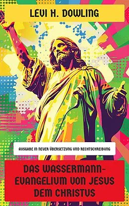 E-Book (epub) Das Wassermann-Evangelium von Jesus dem Christus von Levi H. Dowling