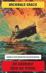 E-Book (epub) Die Wahrheit über die Titanic von Archibald Gracie