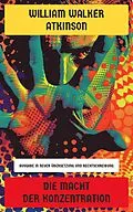E-Book (epub) Die Macht der Konzentration von William Walker Atkinson