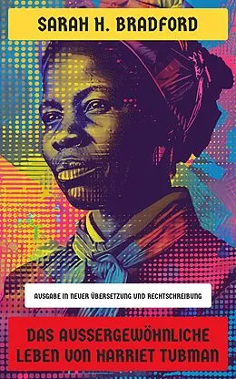 E-Book (epub) Das außergewöhnliche Leben von Harriet Tubman von Sarah H. Bradford