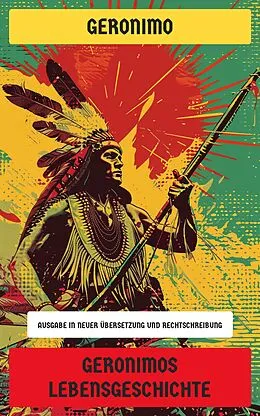 E-Book (epub) Geronimos Lebensgeschichte von Geronimo