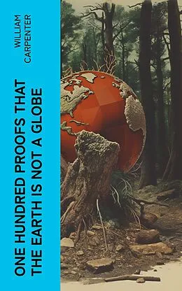 E-Book (epub) One Hundred Proofs That the Earth Is Not a Globe von William Carpenter