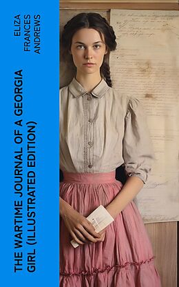 eBook (epub) The Wartime Journal of a Georgia Girl (Illustrated Edition) de Eliza Frances Andrews