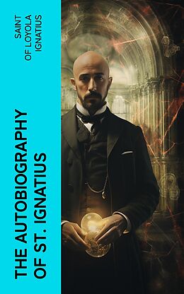 eBook (epub) The Autobiography of St. Ignatius de Saint of Loyola Ignatius