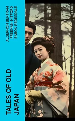 E-Book (epub) Tales of Old Japan von Algernon Bertram Freeman-Mitford Baron Redesdale