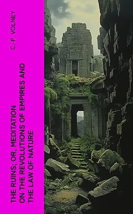 E-Book (epub) The Ruins; Or, Meditation on the Revolutions of Empires and the Law of Nature von C.-F. Volney