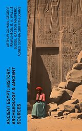 eBook (epub) Ancient Egypt: History, Archaeology &amp; Ancient Sources de Arthur Gilman, George Rawlinson, E. A. Wallis Budge