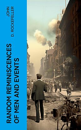 eBook (epub) Random Reminiscences of Men and Events de John D. Rockefeller