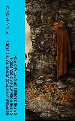 E-Book (epub) Beowulf: An Introduction to the Study of the Poem with a Discussion of the Stories of Offa and Finn von R. W. Chambers