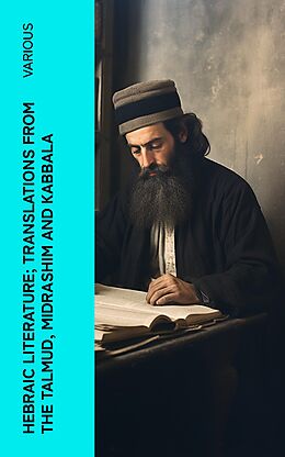 eBook (epub) Hebraic Literature; Translations from the Talmud, Midrashim and Kabbala de Various