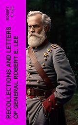 eBook (epub) Recollections and Letters of General Robert E. Lee de Robert E. Lee