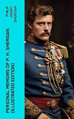 E-Book (epub) Personal Memoirs of P. H. Sheridan (Illustrated Edition) von Philip Henry Sheridan