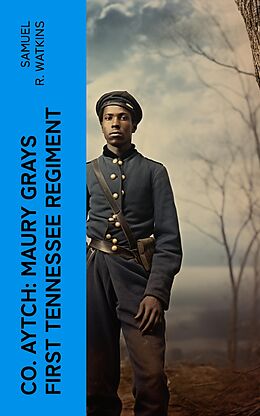 E-Book (epub) Co. Aytch: Maury Grays First Tennessee Regiment von Samuel R. Watkins