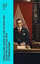 eBook (epub) Morals and Dogma of the Ancient and Accepted Scottish Rite of Freemasonry de Albert Pike