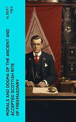 E-Book (epub) Morals and Dogma of the Ancient and Accepted Scottish Rite of Freemasonry von Albert Pike