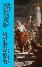 E-Book (epub) Arguments of Celsus, Porphyry, and the Emperor Julian, Against the Christians von Cornelius Tacitus, Flavius Josephus, Emperor of Rome Julian