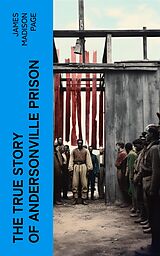 eBook (epub) The True Story of Andersonville Prison de James Madison Page