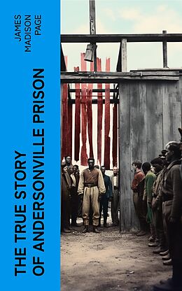 eBook (epub) The True Story of Andersonville Prison de James Madison Page