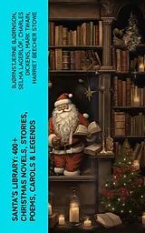 E-Book (epub) Santa's Library: 400+ Christmas Novels, Stories, Poems, Carols & Legends von Bjørnstjerne Bjørnson, Selma Lagerlöf, Charles Dickens