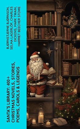 E-Book (epub) Santa's Library: 400+ Christmas Novels, Stories, Poems, Carols &amp; Legends von Bjørnstjerne Bjørnson, Selma Lagerlöf, Charles Dickens
