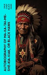 eBook (epub) Autobiography of Ma-ka-tai-me-she-kia-kiak, or Black Hawk de Sauk chief Black Hawk