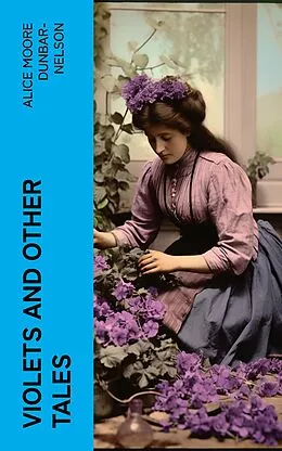 E-Book (epub) Violets and Other Tales von Alice Moore Dunbar-Nelson